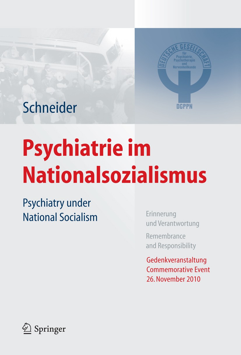 Titlebook: Psychiatrie im Nationalsozialismus; Psychiatry under Nat Frank Schneider Book 2012 DGPPN, Berlin 2012 Titlebook: Psychiatrie im Nationalsozialismus; Psychiatry under Nat Frank Schneider Book 2012 DGPPN, Berlin 2012