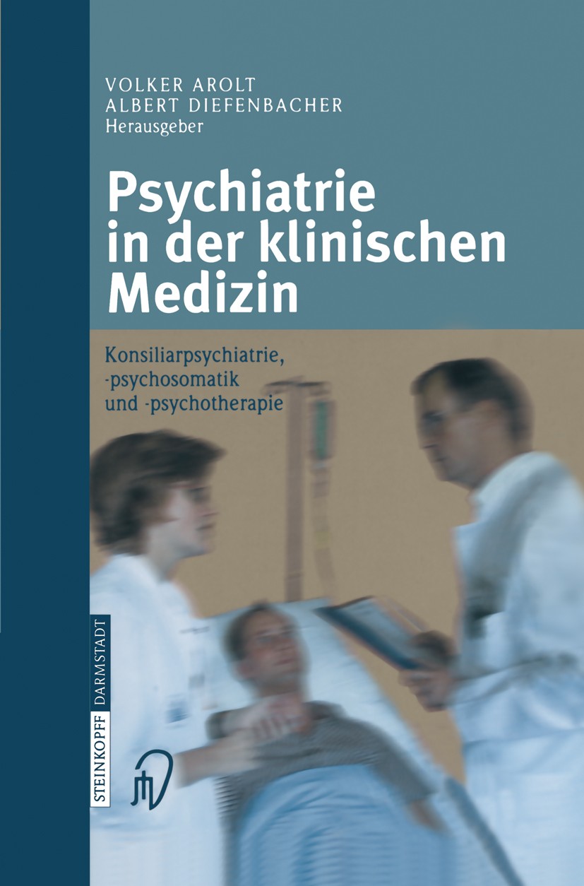 Titlebook: Psychiatrie in der klinischen Medizin; Konsiliarpsychiatrie Volker Arolt,Albert Diefenbacher Book 2004 Springer Fachmedien Wiesbaden 2004 A Titlebook: Psychiatrie in der klinischen Medizin; Konsiliarpsychiatrie Volker Arolt,Albert Diefenbacher Book 2004 Springer Fachmedien Wiesbaden 2004 A
