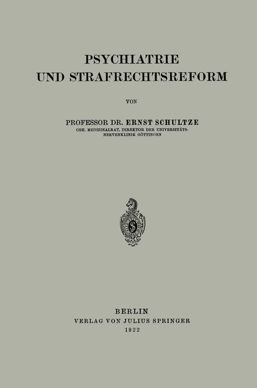 Titlebook: Psychiatrie und Strafrechtsreform; Ernst Schultze Book 1922 Springer-Verlag Berlin Heidelberg 1922 Psychiatrie.Strafgesetz.Strafgesetzbuch Titlebook: Psychiatrie und Strafrechtsreform; Ernst Schultze Book 1922 Springer-Verlag Berlin Heidelberg 1922 Psychiatrie.Strafgesetz.Strafgesetzbuch
