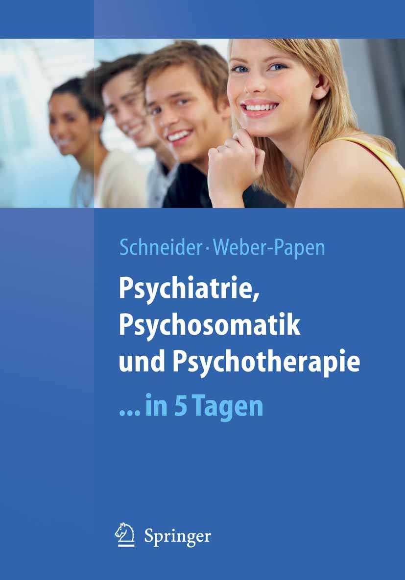 Titlebook: Psychiatrie, Psychosomatik und Psychotherapie ...in 5 Tagen; Frank Schneider,Sabrina Weber-Papen Textbook 2010 Springer-Verlag Berlin Heid Titlebook: Psychiatrie, Psychosomatik und Psychotherapie ...in 5 Tagen; Frank Schneider,Sabrina Weber-Papen Textbook 2010 Springer-Verlag Berlin Heid