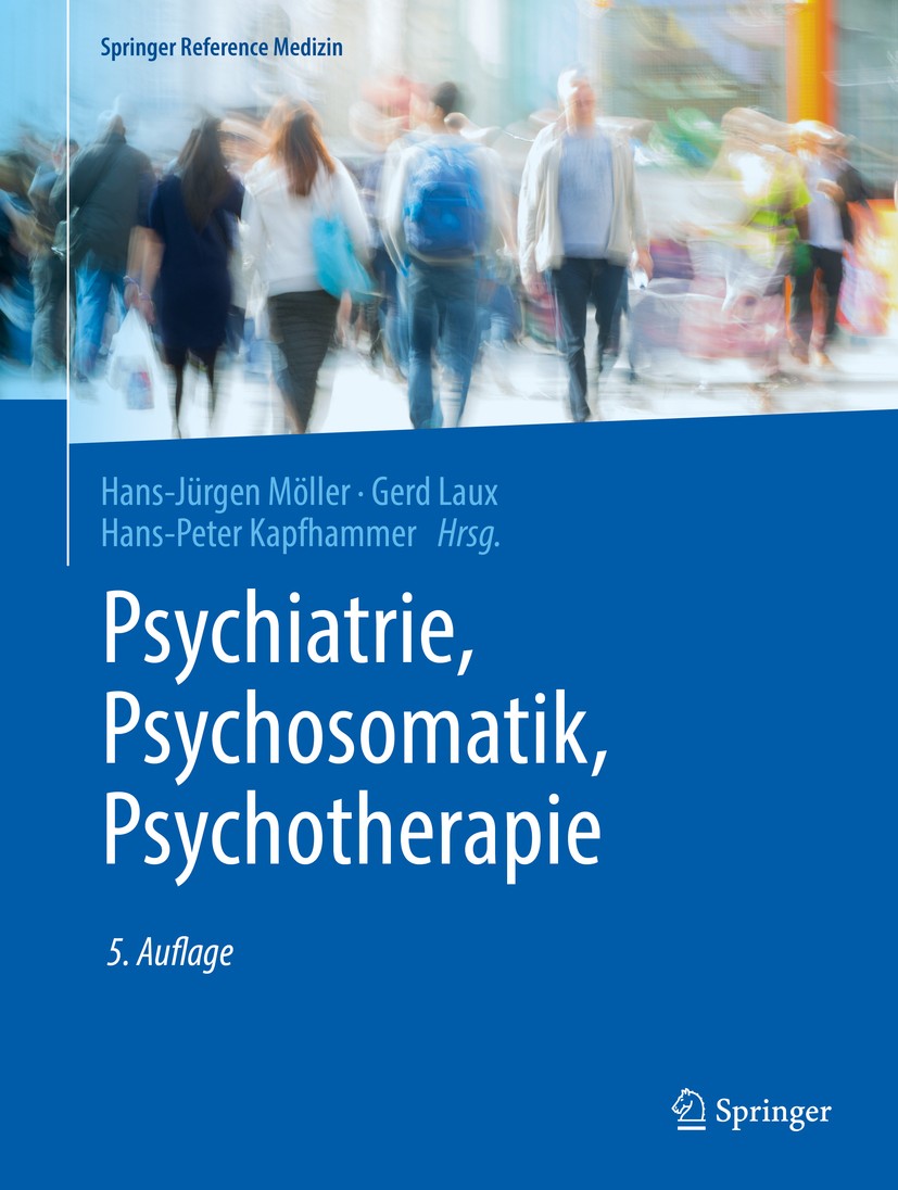 Titlebook: Psychiatrie, Psychosomatik, Psychotherapie; Band 1: Allgemeine P Hans-Jürgen Möller,Gerd Laux,Hans-Peter Kapfhammer Book 2017Latest edition Titlebook: Psychiatrie, Psychosomatik, Psychotherapie; Band 1: Allgemeine P Hans-Jürgen Möller,Gerd Laux,Hans-Peter Kapfhammer Book 2017Latest edition