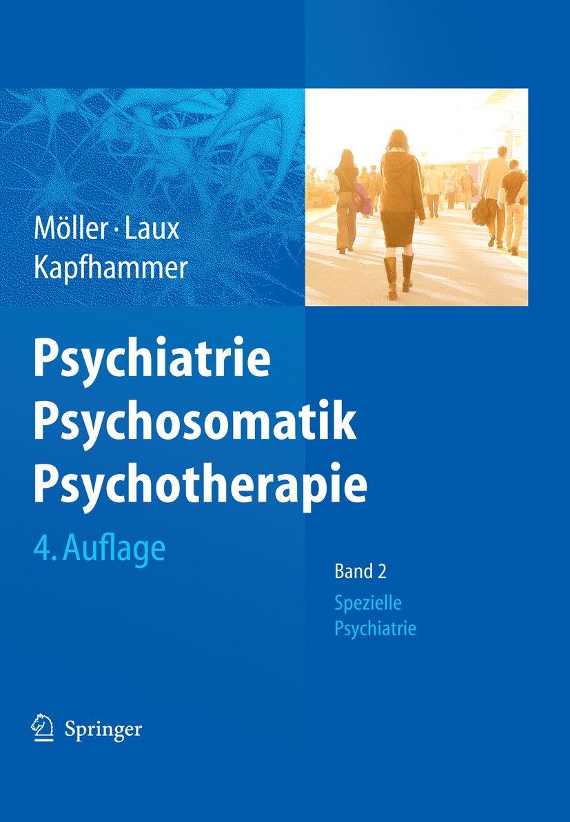 Titlebook: Psychiatrie, Psychosomatik, Psychotherapie; Band 1: Allgemeine P H.-J. Möller,G. Laux,H.-P. Kapfhammer Book 20114th edition Springer-Verlag Titlebook: Psychiatrie, Psychosomatik, Psychotherapie; Band 1: Allgemeine P H.-J. Möller,G. Laux,H.-P. Kapfhammer Book 20114th edition Springer-Verlag