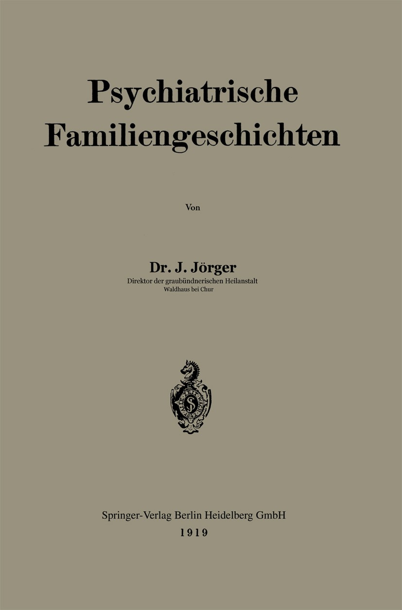 Titlebook: Psychiatrische Familiengeschichten; J. Jörger Book 1919 Springer-Verlag Berlin Heidelberg 1919 Familie.Familien.Familiengeschichte.Geschic Titlebook: Psychiatrische Familiengeschichten; J. Jörger Book 1919 Springer-Verlag Berlin Heidelberg 1919 Familie.Familien.Familiengeschichte.Geschic