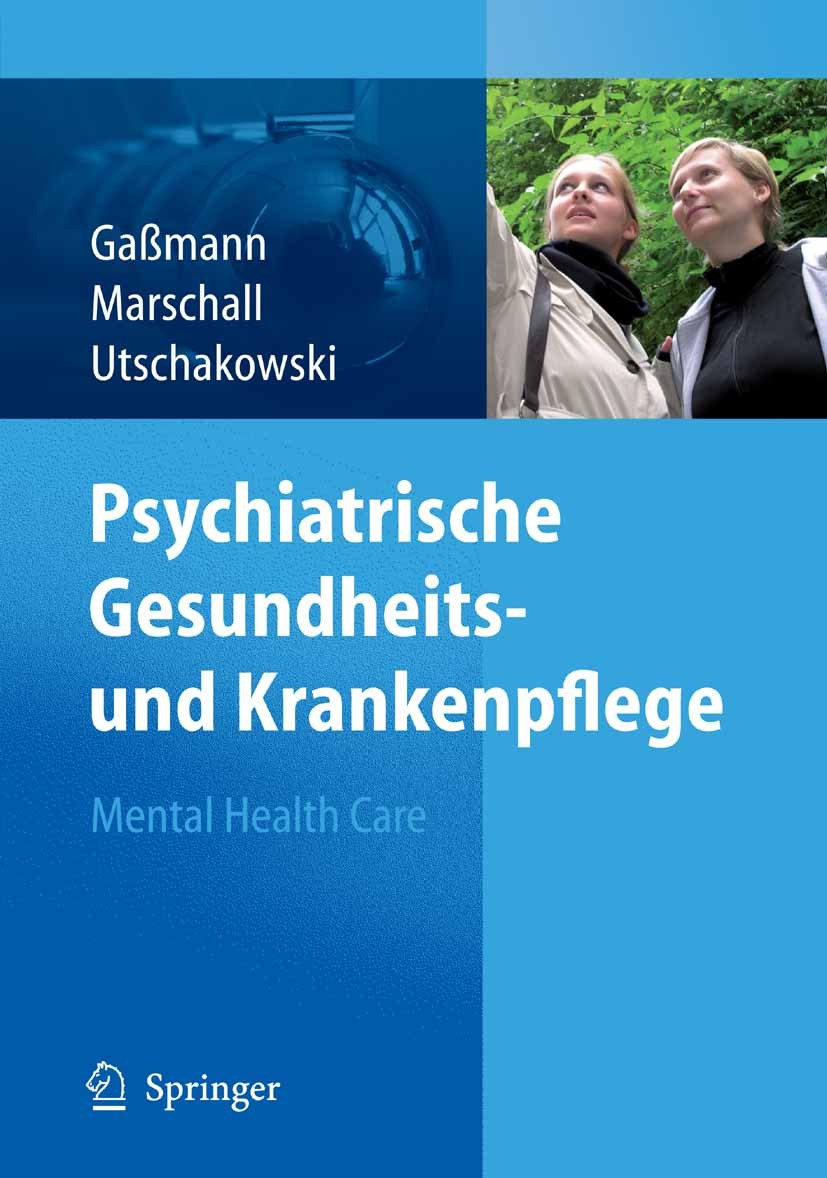 Titlebook: Psychiatrische Gesundheits- und Krankenpflege - Mental Health Care; Mirjam Gaßmann,Werner Marschall,Jörg Utschakowski Book 2006 Springer-V Titlebook: Psychiatrische Gesundheits- und Krankenpflege - Mental Health Care; Mirjam Gaßmann,Werner Marschall,Jörg Utschakowski Book 2006 Springer-V