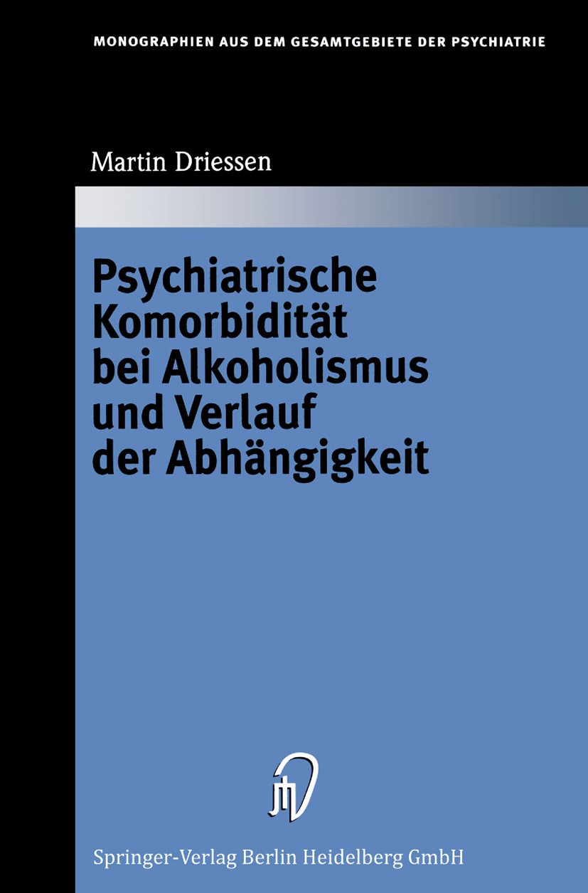 Titlebook: Psychiatrische Komorbidität bei Alkoholismus und Verlauf der Abhängigkeit; Martin Driessen Book 1999 Springer-Verlag Berlin Heidelberg 199 Titlebook: Psychiatrische Komorbidität bei Alkoholismus und Verlauf der Abhängigkeit; Martin Driessen Book 1999 Springer-Verlag Berlin Heidelberg 199