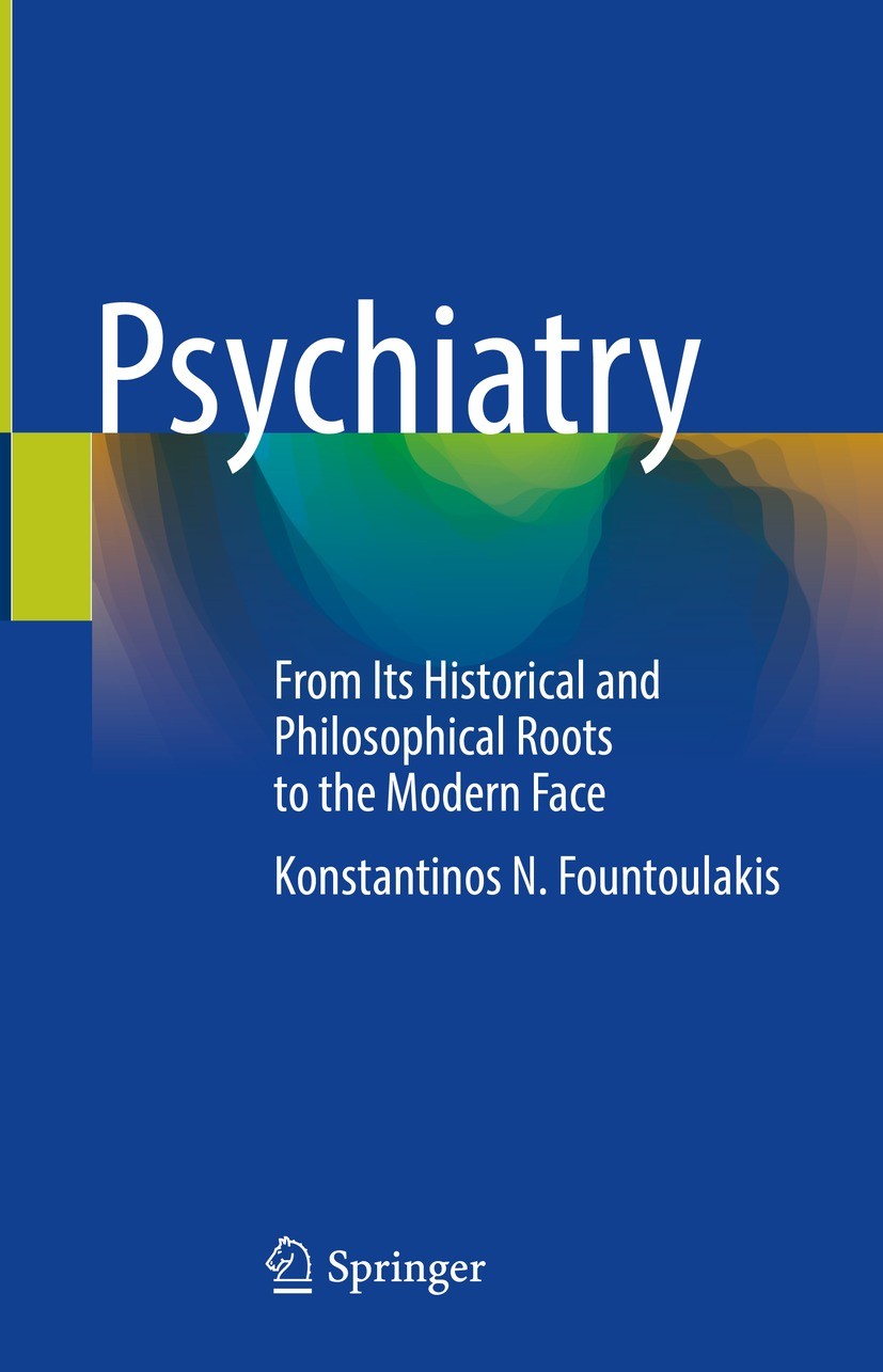 Titlebook: Psychiatry; From Its Historical Konstantinos N. Fountoulakis Book 2022 The Editor(s) (if applicable) and The Author(s), under exclusive li Titlebook: Psychiatry; From Its Historical Konstantinos N. Fountoulakis Book 2022 The Editor(s) (if applicable) and The Author(s), under exclusive li