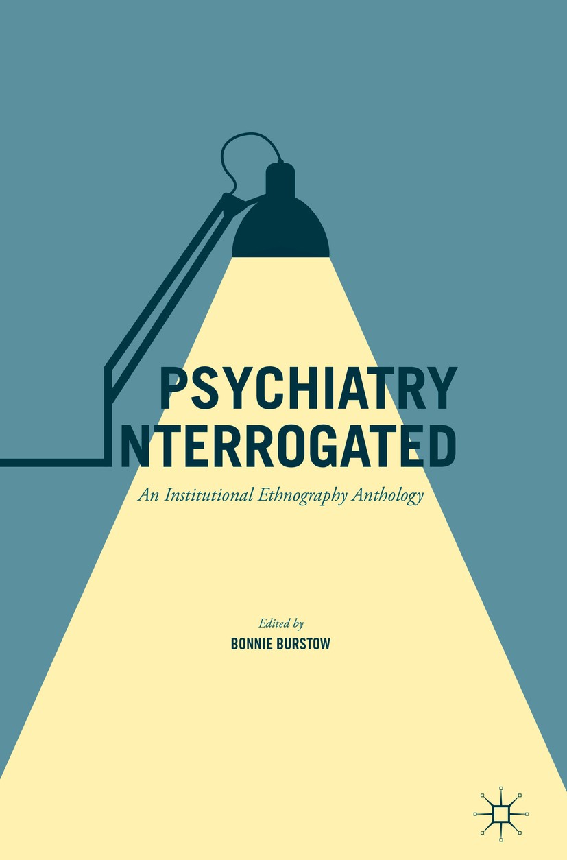 Titlebook: Psychiatry Interrogated; An Institutional Eth Bonnie Burstow Book 2016 The Editor(s) (if applicable) and The Author(s) 2016 Psychiatry.Psyc Titlebook: Psychiatry Interrogated; An Institutional Eth Bonnie Burstow Book 2016 The Editor(s) (if applicable) and The Author(s) 2016 Psychiatry.Psyc
