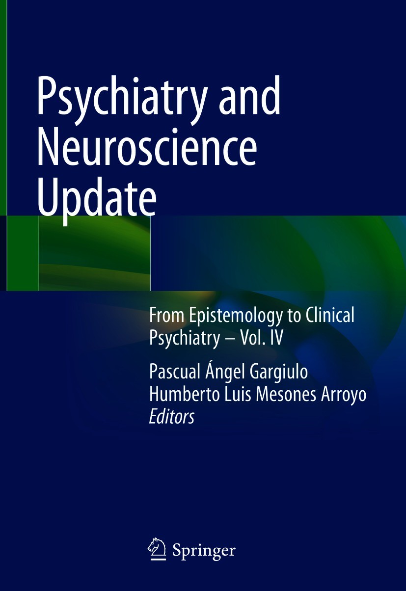 Titlebook: Psychiatry and Neuroscience Update; From Epistemology to Pascual Ángel Gargiulo,Humberto Luis Mesones Arroy Book 2021 Springer Nature Switz Titlebook: Psychiatry and Neuroscience Update; From Epistemology to Pascual Ángel Gargiulo,Humberto Luis Mesones Arroy Book 2021 Springer Nature Switz