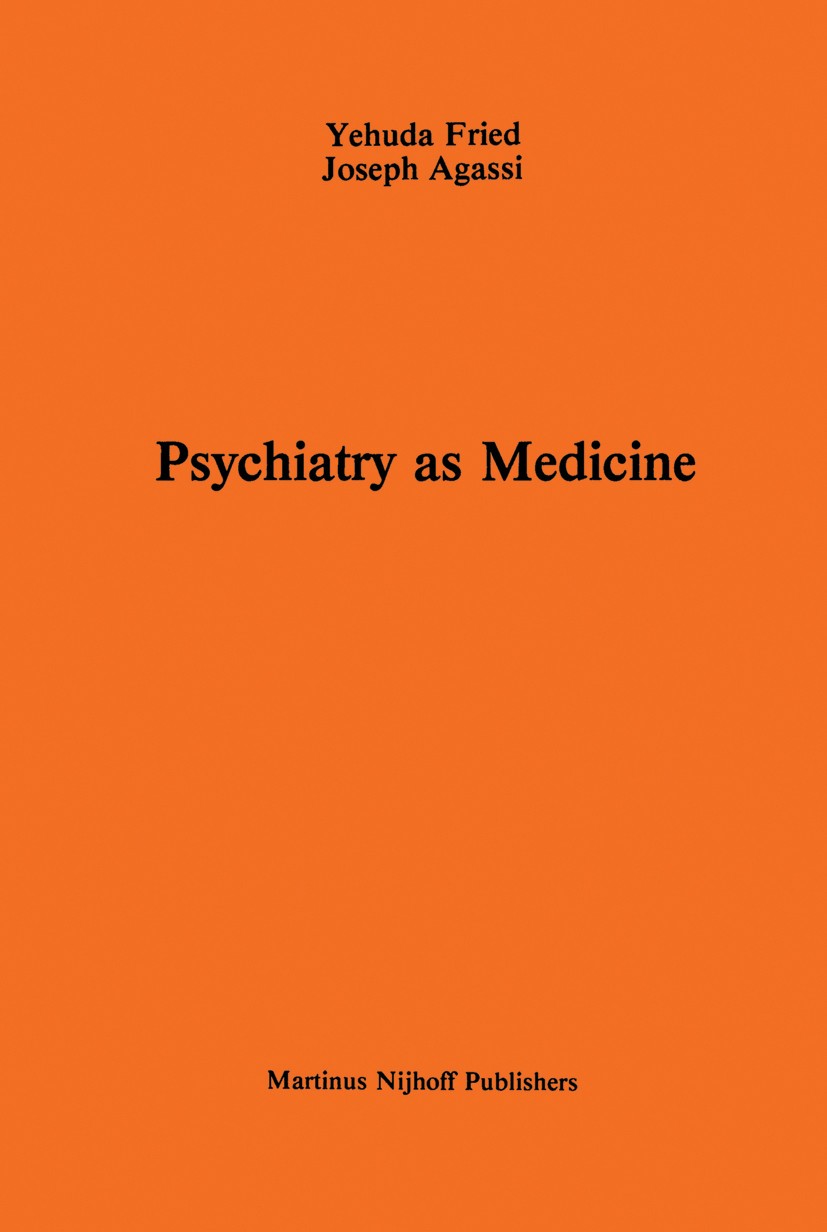 Titlebook: Psychiatry as Medicine; Contemporary Psychot Yehuda Fried,Joseph Agassi Book 1983 Martinus Nijhoff Publishers, The Hague 1983 Psychotherapi Titlebook: Psychiatry as Medicine; Contemporary Psychot Yehuda Fried,Joseph Agassi Book 1983 Martinus Nijhoff Publishers, The Hague 1983 Psychotherapi