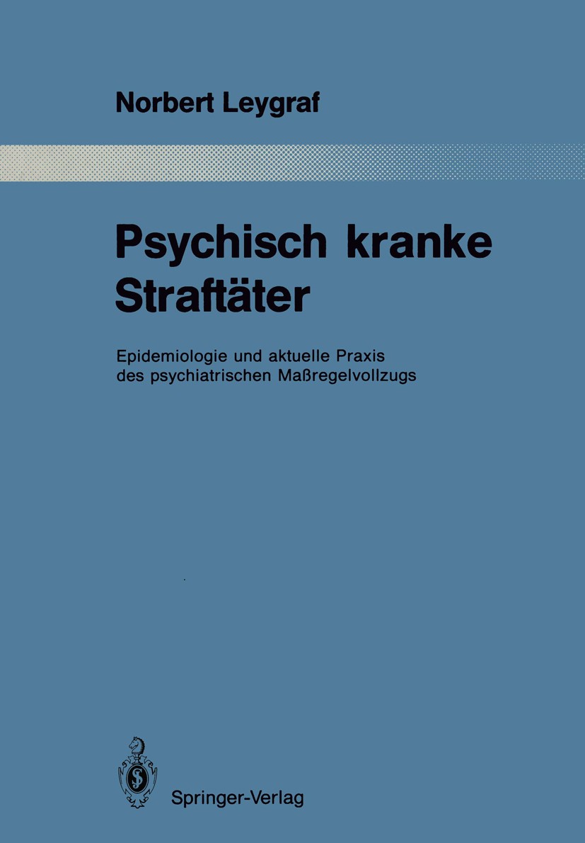 Titlebook: Psychisch kranke Straftäter; Epidemiologie und ak Norbert Leygraf Book 1988 Springer-Verlag Berlin Heidelberg 1988 Biographie.Epidemiologie Titlebook: Psychisch kranke Straftäter; Epidemiologie und ak Norbert Leygraf Book 1988 Springer-Verlag Berlin Heidelberg 1988 Biographie.Epidemiologie