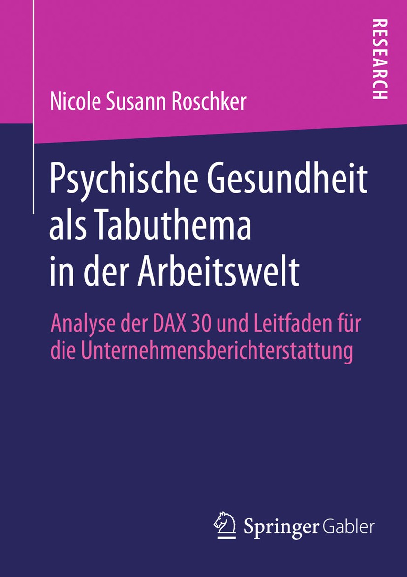 Titlebook: Psychische Gesundheit als Tabuthema in der Arbeitswelt; Analyse der DAX 30 u Nicole Susann Roschker Book 2013 Springer Fachmedien Wiesbaden Titlebook: Psychische Gesundheit als Tabuthema in der Arbeitswelt; Analyse der DAX 30 u Nicole Susann Roschker Book 2013 Springer Fachmedien Wiesbaden