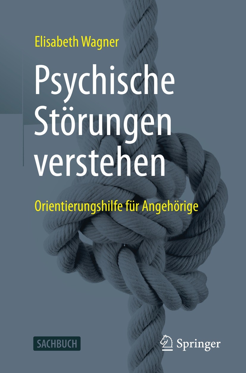 Titlebook: Psychische Störungen verstehen; Orientierungshilfe f Elisabeth Wagner Book 2021 Der/die Herausgeber bzw. der/die Autor(en), exklusiv lizenz Titlebook: Psychische Störungen verstehen; Orientierungshilfe f Elisabeth Wagner Book 2021 Der/die Herausgeber bzw. der/die Autor(en), exklusiv lizenz
