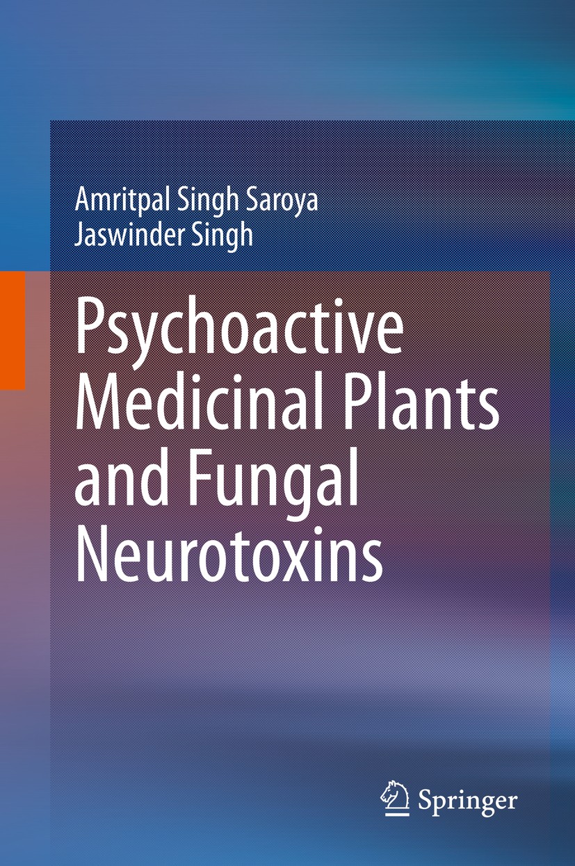 Titlebook: Psychoactive Medicinal Plants and Fungal Neurotoxins; Amritpal Singh Saroya,Jaswinder Singh Book 2020 Springer Nature Singapore Pte Ltd. 2 Titlebook: Psychoactive Medicinal Plants and Fungal Neurotoxins; Amritpal Singh Saroya,Jaswinder Singh Book 2020 Springer Nature Singapore Pte Ltd. 2