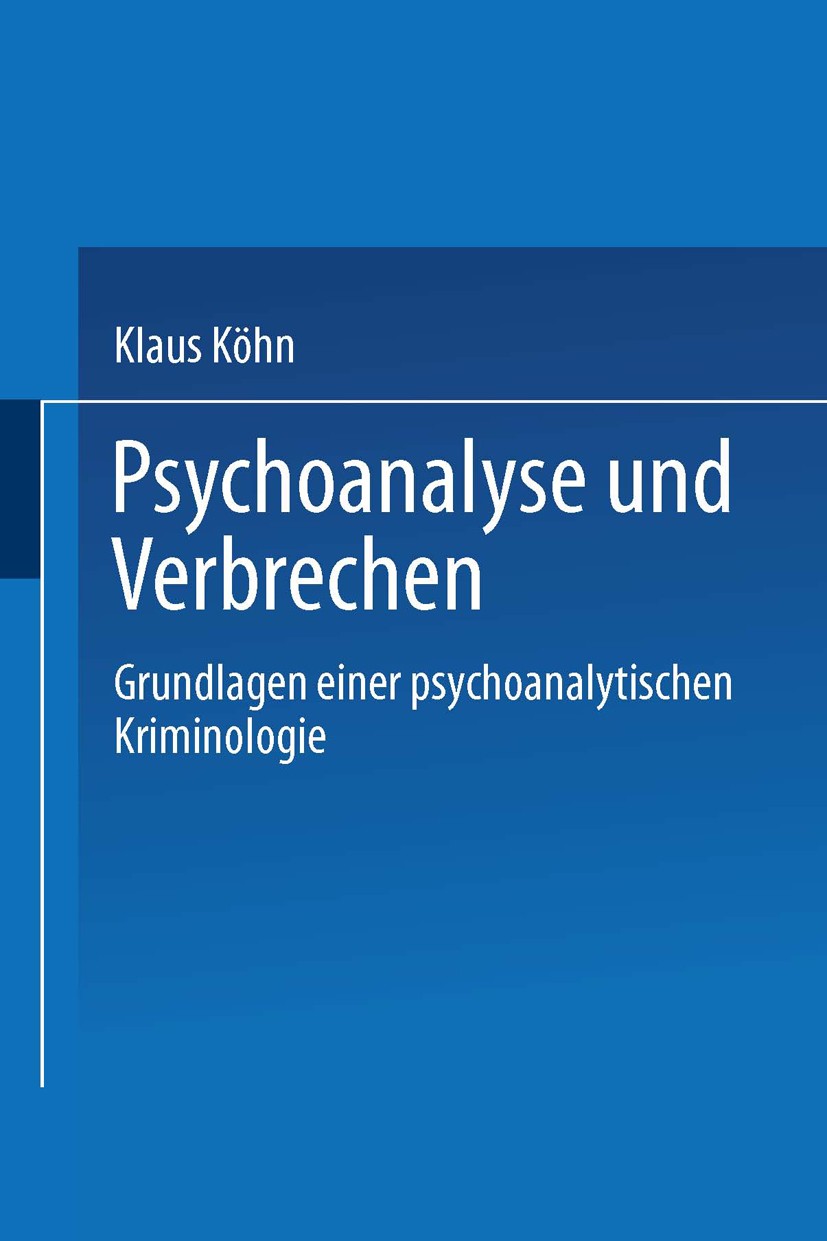 Titlebook: Psychoanalyse und Verbrechen; Grundlagen einer psy Klaus Köhn Book 1992 Springer Fachmedien Wiesbaden 1992 Gefühl.Gemeinschaftsgefühl.Krimi Titlebook: Psychoanalyse und Verbrechen; Grundlagen einer psy Klaus Köhn Book 1992 Springer Fachmedien Wiesbaden 1992 Gefühl.Gemeinschaftsgefühl.Krimi