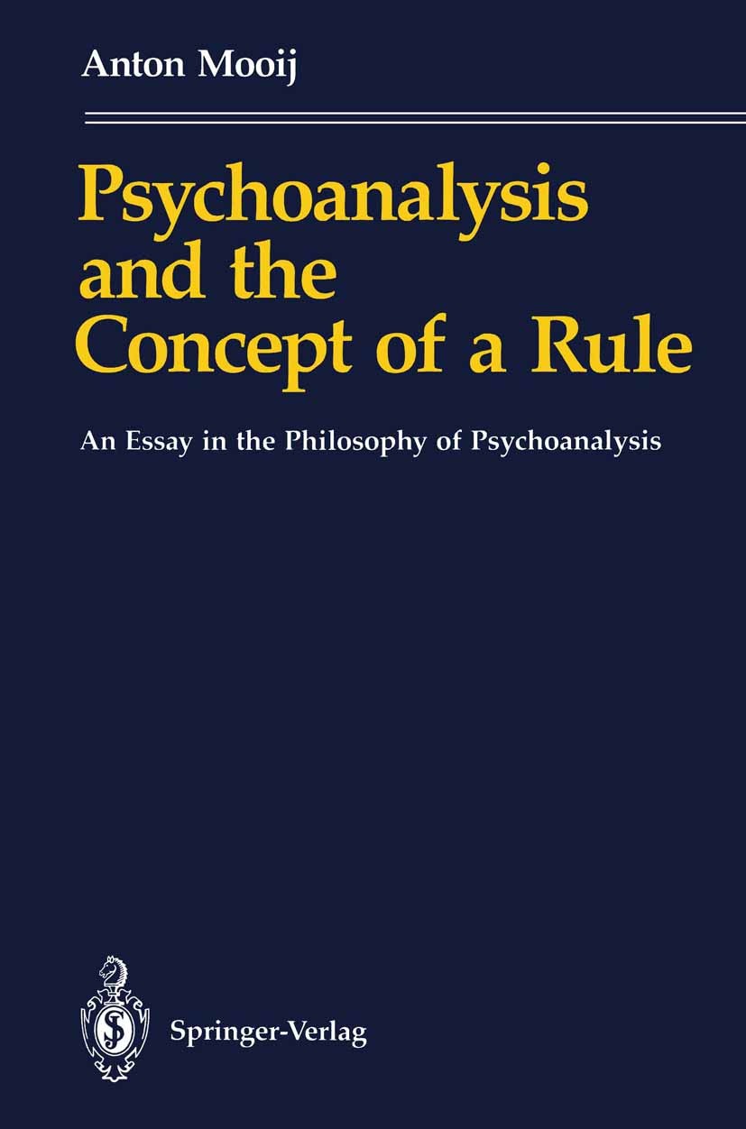 Titlebook: Psychoanalysis and the Concept of a Rule; An Essay in the Phil Anton Mooij Book 1991 Springer-Verlag Berlin Heidelberg 1991 Freud.Psychoana Titlebook: Psychoanalysis and the Concept of a Rule; An Essay in the Phil Anton Mooij Book 1991 Springer-Verlag Berlin Heidelberg 1991 Freud.Psychoana