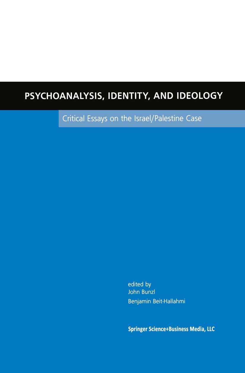 Titlebook: Psychoanalysis, Identity, and Ideology; Critical Essays on t John Bunzl (Senior Research Fellow, Lecturer),Benj Book 2002 Springer-Verlag U Titlebook: Psychoanalysis, Identity, and Ideology; Critical Essays on t John Bunzl (Senior Research Fellow, Lecturer),Benj Book 2002 Springer-Verlag U