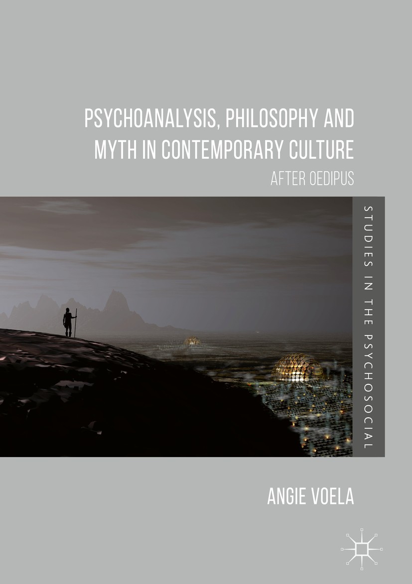 Titlebook: Psychoanalysis, Philosophy and Myth in Contemporary Culture; After Oedipus Angie Voela Book 2017 The Editor(s) (if applicable) and The Auth Titlebook: Psychoanalysis, Philosophy and Myth in Contemporary Culture; After Oedipus Angie Voela Book 2017 The Editor(s) (if applicable) and The Auth
