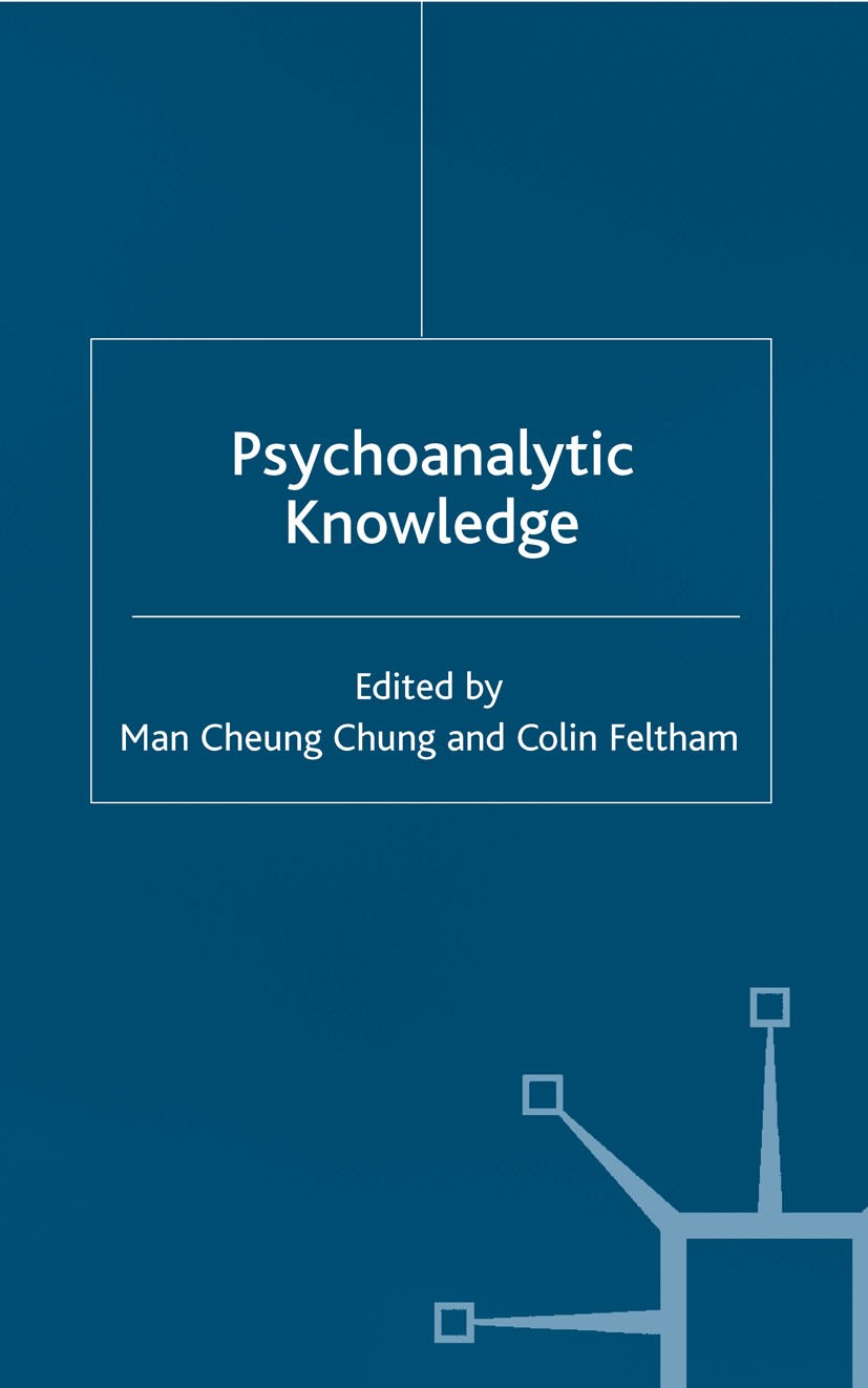 Titlebook: Psychoanalytic Knowledge; Man Cheung Chung (Principal Lecturer in Psychology Book 2003 Palgrave Macmillan, a division of Macmillan Publish Titlebook: Psychoanalytic Knowledge; Man Cheung Chung (Principal Lecturer in Psychology Book 2003 Palgrave Macmillan, a division of Macmillan Publish