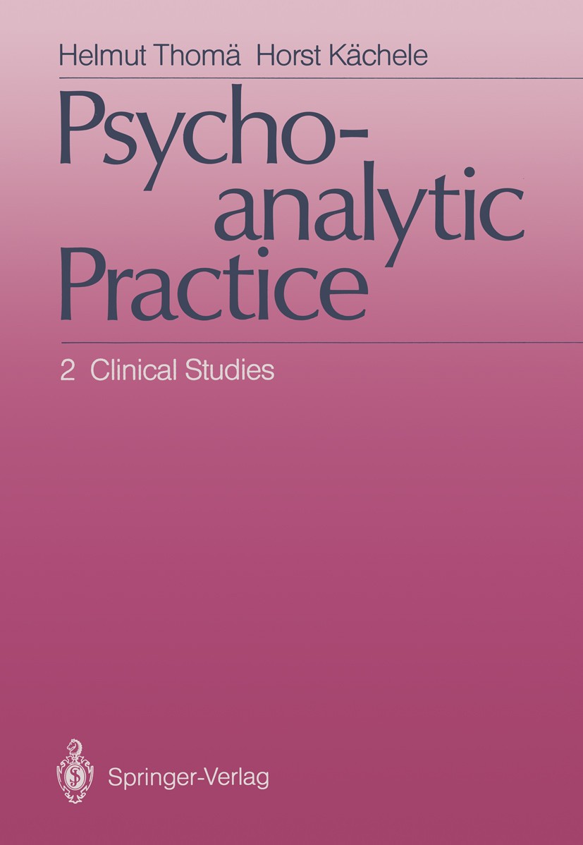 Titlebook: Psychoanalytic Practice; 2 Clinical Studies Helmut Thomä,Horst Kächele Textbook 19921st edition Springer-Verlag Berlin Heidelberg 1992 Anor Titlebook: Psychoanalytic Practice; 2 Clinical Studies Helmut Thomä,Horst Kächele Textbook 19921st edition Springer-Verlag Berlin Heidelberg 1992 Anor