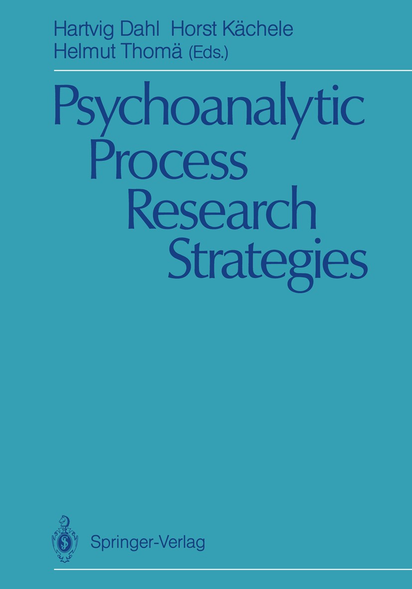 Titlebook: Psychoanalytic Process Research Strategies; Hartvig Dahl,Horst Kächele,Helmut Thomä Book 1988 Springer-Verlag Berlin Heidelberg 1988 Freud Titlebook: Psychoanalytic Process Research Strategies; Hartvig Dahl,Horst Kächele,Helmut Thomä Book 1988 Springer-Verlag Berlin Heidelberg 1988 Freud
