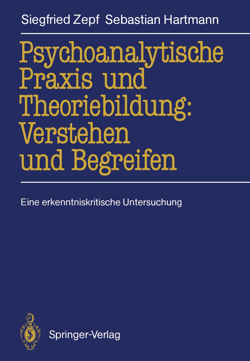 Titlebook: Psychoanalytische Praxis und Theoriebildung: Verstehen und Begreifen; Eine erkenntniskriti Siegfried Zepf,Sebastian Hartmann Book 1989 Spri Titlebook: Psychoanalytische Praxis und Theoriebildung: Verstehen und Begreifen; Eine erkenntniskriti Siegfried Zepf,Sebastian Hartmann Book 1989 Spri