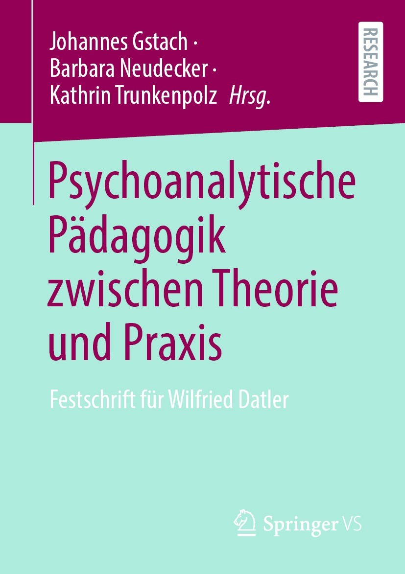 Titlebook: Psychoanalytische Pädagogik zwischen Theorie und Praxis; Festschrift für Wilf Johannes Gstach,Barbara Neudecker,Kathrin Trunkenp Book 2022 Titlebook: Psychoanalytische Pädagogik zwischen Theorie und Praxis; Festschrift für Wilf Johannes Gstach,Barbara Neudecker,Kathrin Trunkenp Book 2022