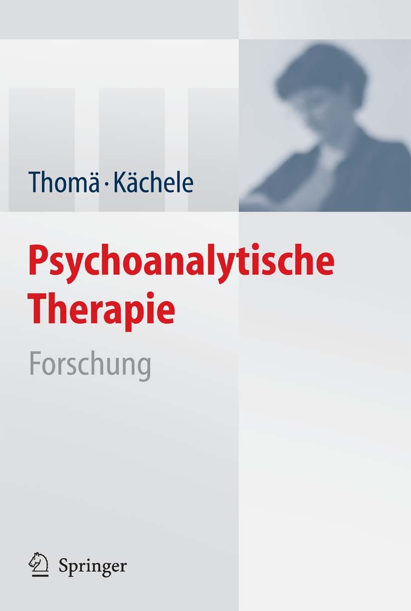 Titlebook: Psychoanalytische Therapie; Forschung Helmut Thomä,Horst Kächele Book 2006 Springer-Verlag Berlin Heidelberg 2006 Psychiatrie.Psychoanalyse Titlebook: Psychoanalytische Therapie; Forschung Helmut Thomä,Horst Kächele Book 2006 Springer-Verlag Berlin Heidelberg 2006 Psychiatrie.Psychoanalyse