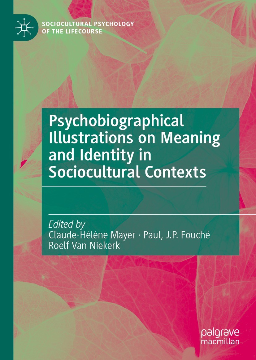 Titlebook: Psychobiographical Illustrations on Meaning and Identity in Sociocultural Contexts; Claude-Hélène Mayer,Paul, J.P. Fouché,Roelf Van Ni Boo Titlebook: Psychobiographical Illustrations on Meaning and Identity in Sociocultural Contexts; Claude-Hélène Mayer,Paul, J.P. Fouché,Roelf Van Ni Boo