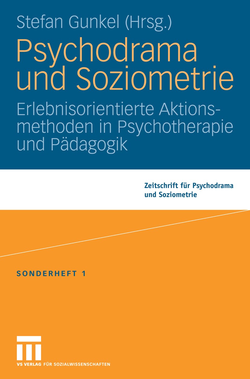 Titlebook: Psychodrama und Soziometrie; Erlebnisorientierte Stefan Gunkel Book 2009 VS Verlag für Sozialwissenschaften | Springer Fachmedien Wiesbade Titlebook: Psychodrama und Soziometrie; Erlebnisorientierte Stefan Gunkel Book 2009 VS Verlag für Sozialwissenschaften | Springer Fachmedien Wiesbade