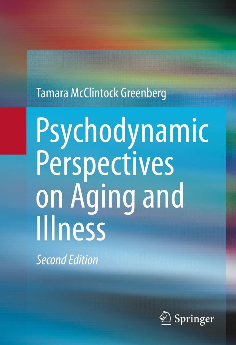 Titlebook: Psychodynamic Perspectives on Aging and Illness; Tamara McClintock Greenberg Book 2016Latest edition Springer 2016 Psychodynamic perspecti Titlebook: Psychodynamic Perspectives on Aging and Illness; Tamara McClintock Greenberg Book 2016Latest edition Springer 2016 Psychodynamic perspecti