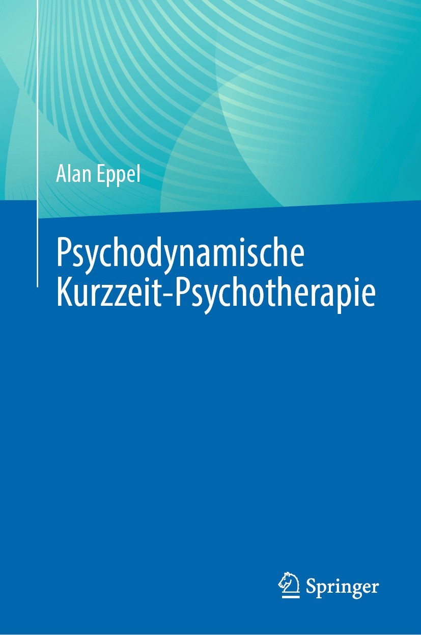 Titlebook: Psychodynamische Kurzzeit-Psychotherapie; Alan Eppel Textbook 2023 Der/die Herausgeber bzw. der/die Autor(en), exklusiv lizenziert an Spri Titlebook: Psychodynamische Kurzzeit-Psychotherapie; Alan Eppel Textbook 2023 Der/die Herausgeber bzw. der/die Autor(en), exklusiv lizenziert an Spri