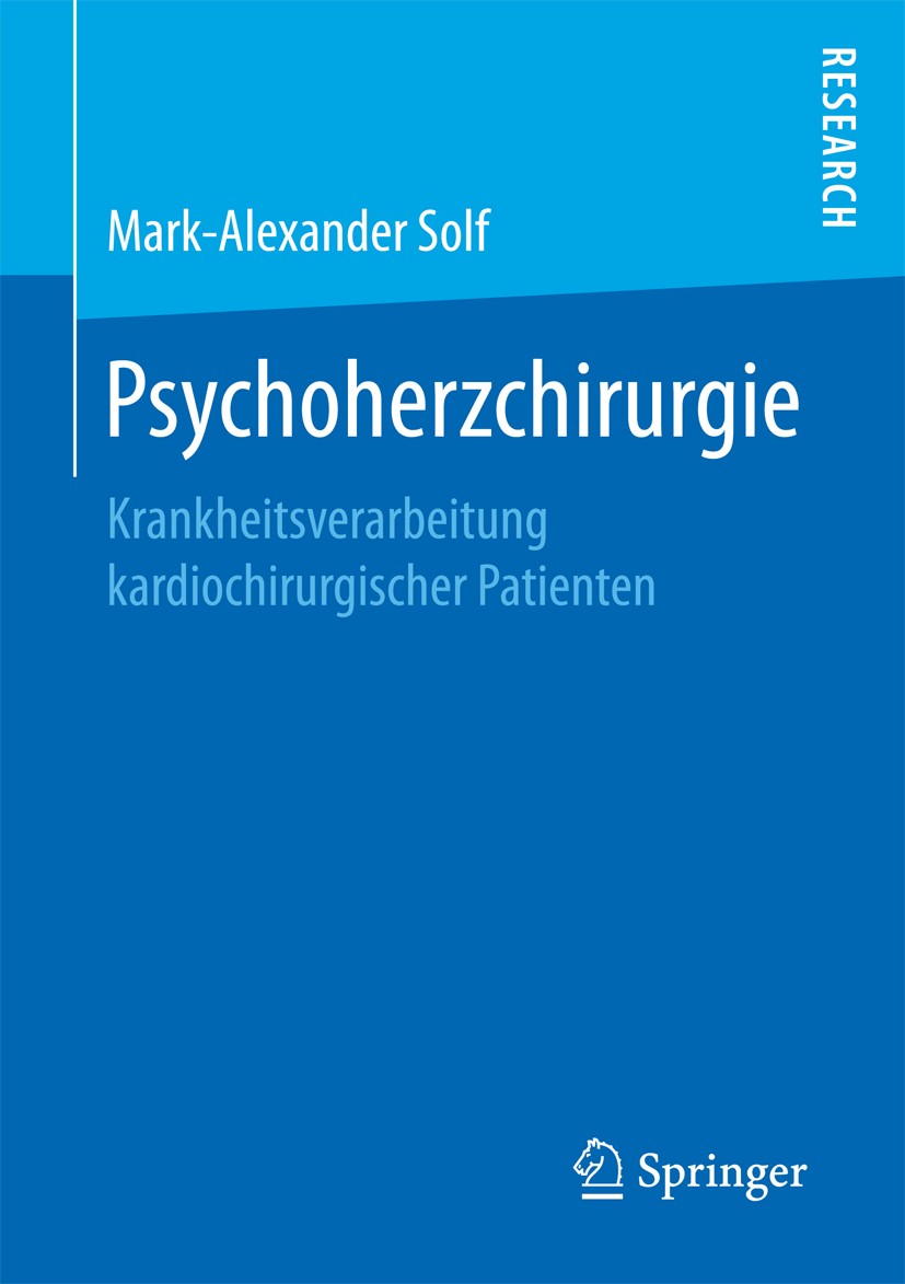Titlebook: Psychoherzchirurgie; Krankheitsverarbeitu Mark-Alexander Solf Book 2017 Springer Fachmedien Wiesbaden GmbH 2017 Herzchirurgie.Psychosomatik Titlebook: Psychoherzchirurgie; Krankheitsverarbeitu Mark-Alexander Solf Book 2017 Springer Fachmedien Wiesbaden GmbH 2017 Herzchirurgie.Psychosomatik
