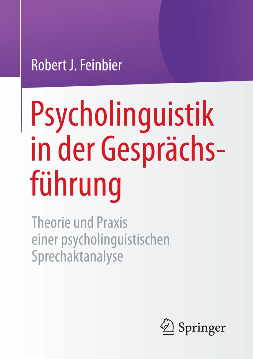 Titlebook: Psycholinguistik in der Gesprächsführung; Theorie und Praxis e Robert J. Feinbier Book 2015 Springer Fachmedien Wiesbaden 2015 Gesprächsfüh Titlebook: Psycholinguistik in der Gesprächsführung; Theorie und Praxis e Robert J. Feinbier Book 2015 Springer Fachmedien Wiesbaden 2015 Gesprächsfüh