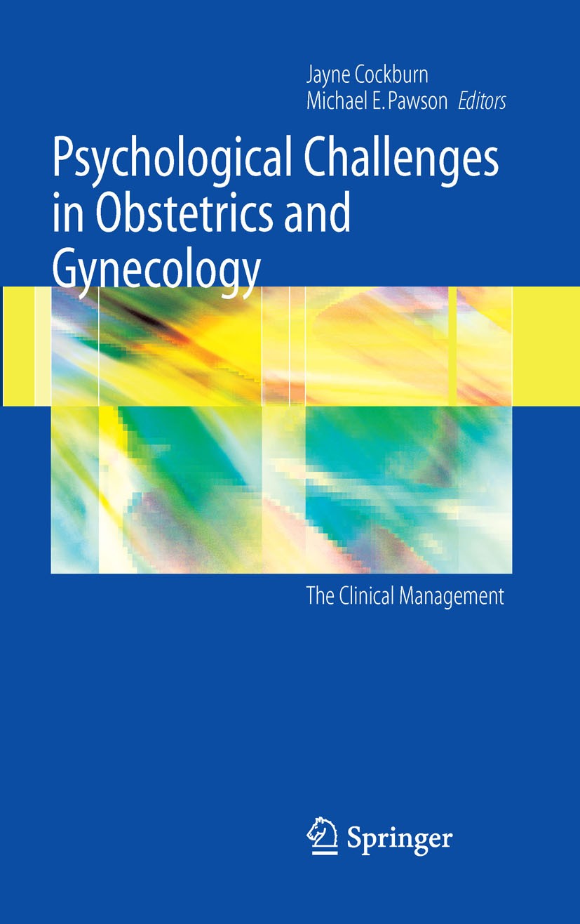 Titlebook: Psychological Challenges in Obstetrics and Gynecology; The Clinical Managem Jayne Cockburn,Michael E. Pawson Textbook 2007 Springer-Verlag Titlebook: Psychological Challenges in Obstetrics and Gynecology; The Clinical Managem Jayne Cockburn,Michael E. Pawson Textbook 2007 Springer-Verlag