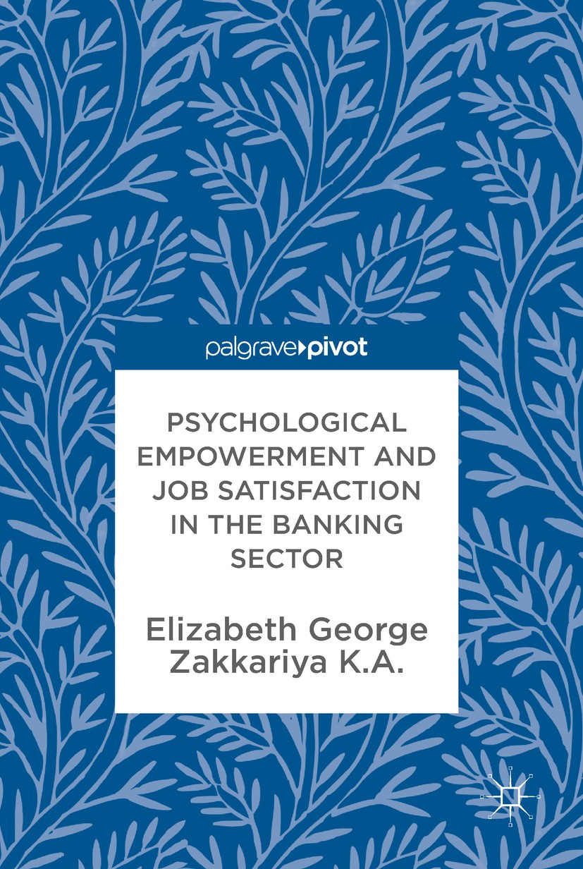 Titlebook: Psychological Empowerment and Job Satisfaction in the Banking Sector; Elizabeth George,Zakkariya K.A. Book 2018 The Editor(s) (if applicab Titlebook: Psychological Empowerment and Job Satisfaction in the Banking Sector; Elizabeth George,Zakkariya K.A. Book 2018 The Editor(s) (if applicab