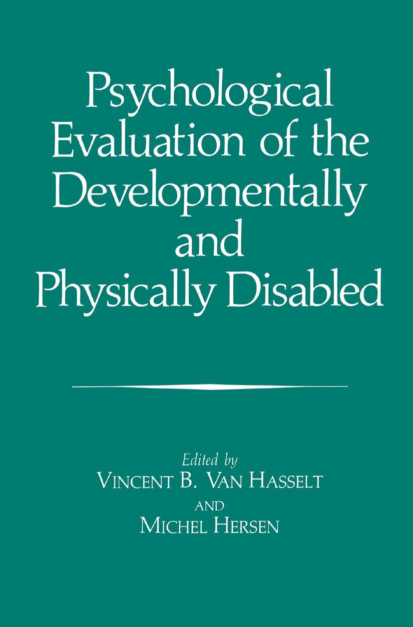 Titlebook: Psychological Evaluation of the Developmentally and Physically Disabled; Vincent B. Hasselt,Michel Hersen Book 1987 Springer Science+Busin Titlebook: Psychological Evaluation of the Developmentally and Physically Disabled; Vincent B. Hasselt,Michel Hersen Book 1987 Springer Science+Busin
