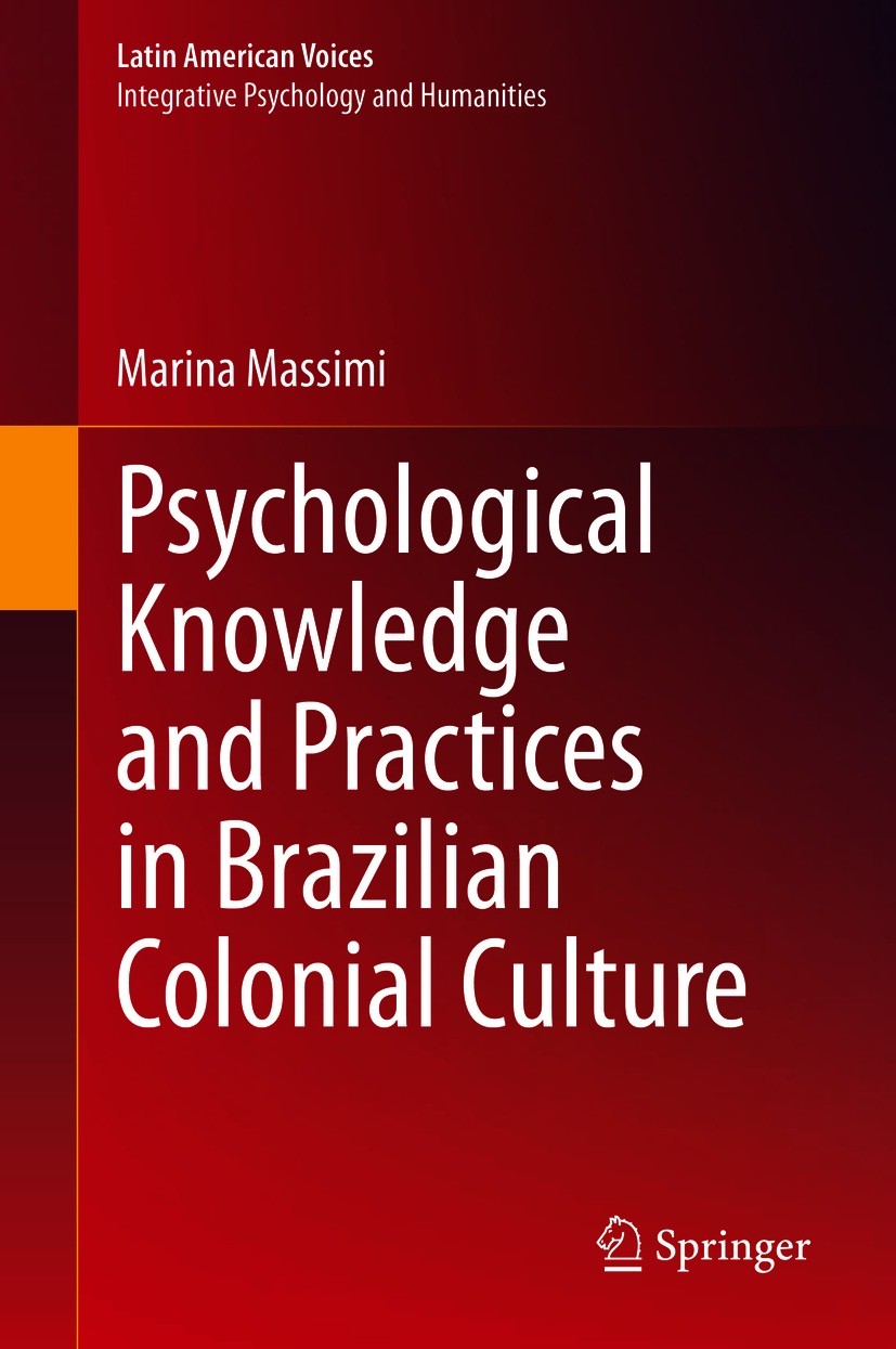 Titlebook: Psychological Knowledge and Practices in Brazilian Colonial Culture; Marina Massimi Book 2020 Springer Nature Switzerland AG 2020 History Titlebook: Psychological Knowledge and Practices in Brazilian Colonial Culture; Marina Massimi Book 2020 Springer Nature Switzerland AG 2020 History