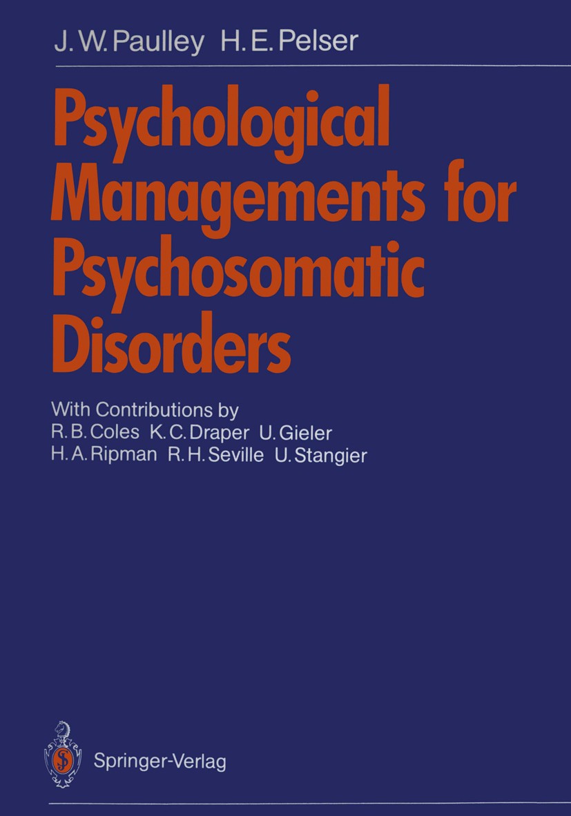 Titlebook: Psychological Managements for Psychosomatic Disorders; J. W. Paulley,H. E. Pelser Book 1989 Springer-Verlag Berlin Heidelberg 1989 Anorexi Titlebook: Psychological Managements for Psychosomatic Disorders; J. W. Paulley,H. E. Pelser Book 1989 Springer-Verlag Berlin Heidelberg 1989 Anorexi