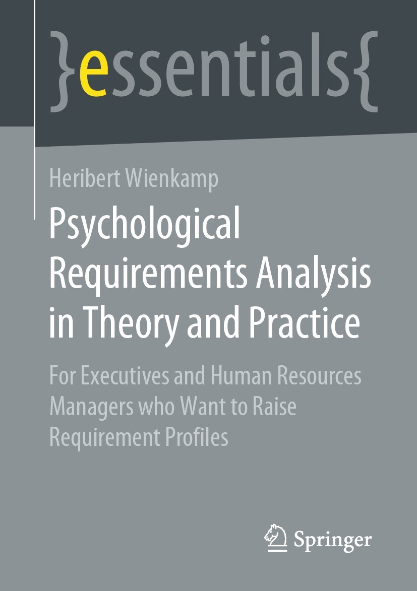 Titlebook: Psychological Requirements Analysis in Theory and Practice; For Executives and H Heribert Wienkamp Book 2021 Springer Fachmedien Wiesbaden Titlebook: Psychological Requirements Analysis in Theory and Practice; For Executives and H Heribert Wienkamp Book 2021 Springer Fachmedien Wiesbaden