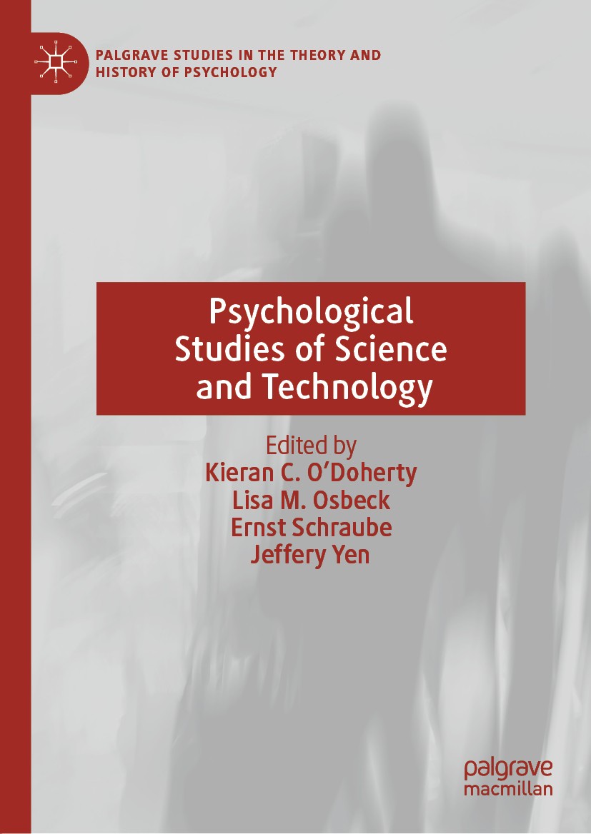 Titlebook: Psychological Studies of Science and Technology; Kieran C. O’Doherty,Lisa M. Osbeck,Jeffery Yen Book 2019 The Editor(s) (if applicable) an Titlebook: Psychological Studies of Science and Technology; Kieran C. O’Doherty,Lisa M. Osbeck,Jeffery Yen Book 2019 The Editor(s) (if applicable) an