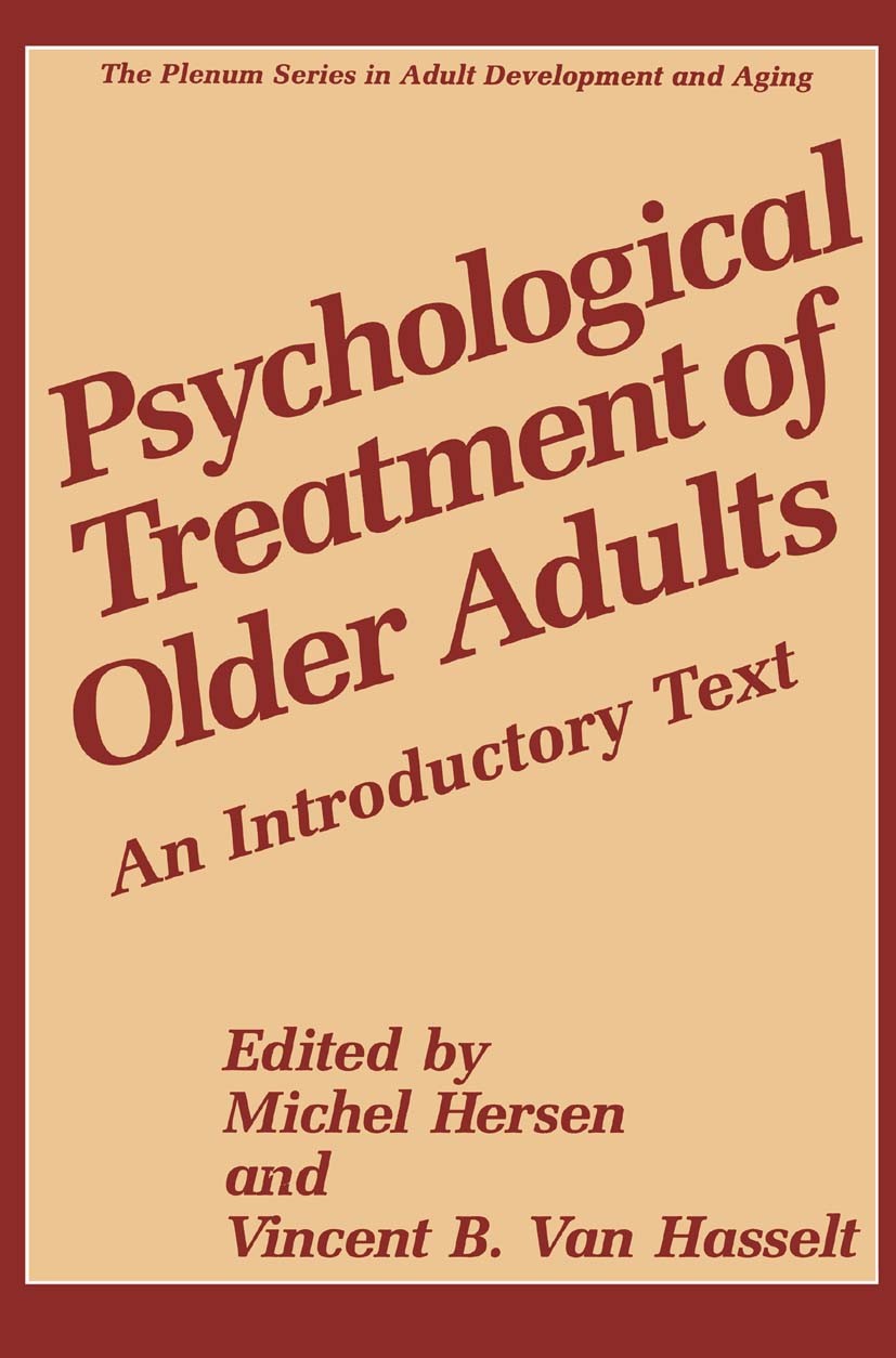 Titlebook: Psychological Treatment of Older Adults; An Introductory Text Michel Hersen,Vincent B. Hasselt Book 1996 Springer Science+Business Media Ne Titlebook: Psychological Treatment of Older Adults; An Introductory Text Michel Hersen,Vincent B. Hasselt Book 1996 Springer Science+Business Media Ne