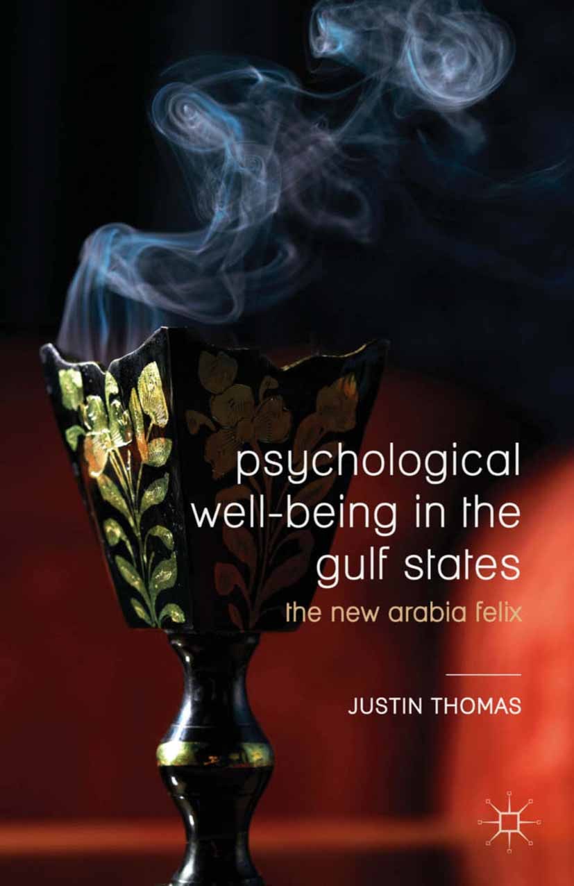 Titlebook: Psychological Well-Being in the Gulf States; The New Arabia Felix Justin Thomas Book 2013 Palgrave Macmillan, a division of Macmillan Publi Titlebook: Psychological Well-Being in the Gulf States; The New Arabia Felix Justin Thomas Book 2013 Palgrave Macmillan, a division of Macmillan Publi