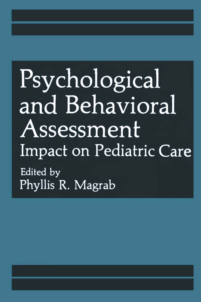 Titlebook: Psychological and Behavioral Assessment; Impact on Pediatric Phyllis R. Magrab Book 1984 Plenum Press, New York 1984 Assessment.Interventi Titlebook: Psychological and Behavioral Assessment; Impact on Pediatric Phyllis R. Magrab Book 1984 Plenum Press, New York 1984 Assessment.Interventi