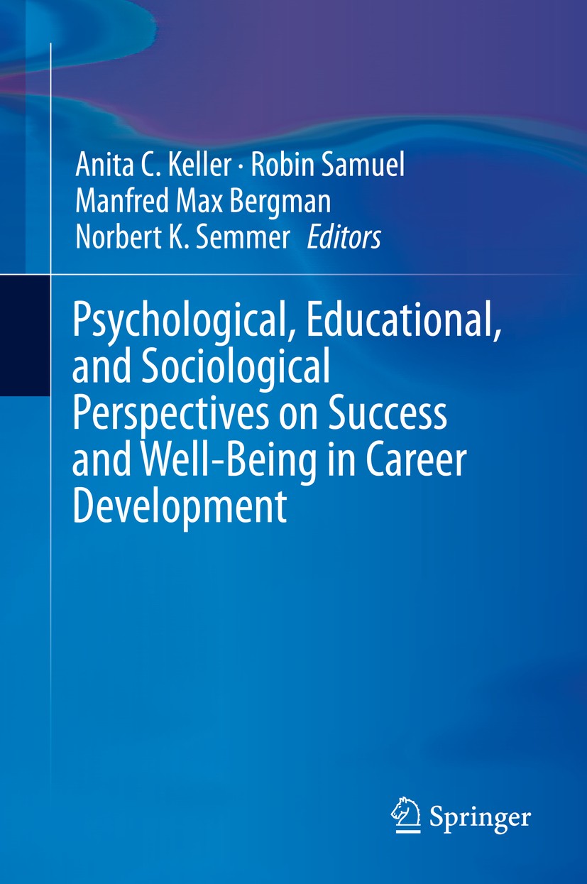 Titlebook: Psychological, Educational, and Sociological Perspectives on Success and Well-Being in Career Develo; Anita C. Keller,Robin Samuel,Norbert Titlebook: Psychological, Educational, and Sociological Perspectives on Success and Well-Being in Career Develo; Anita C. Keller,Robin Samuel,Norbert