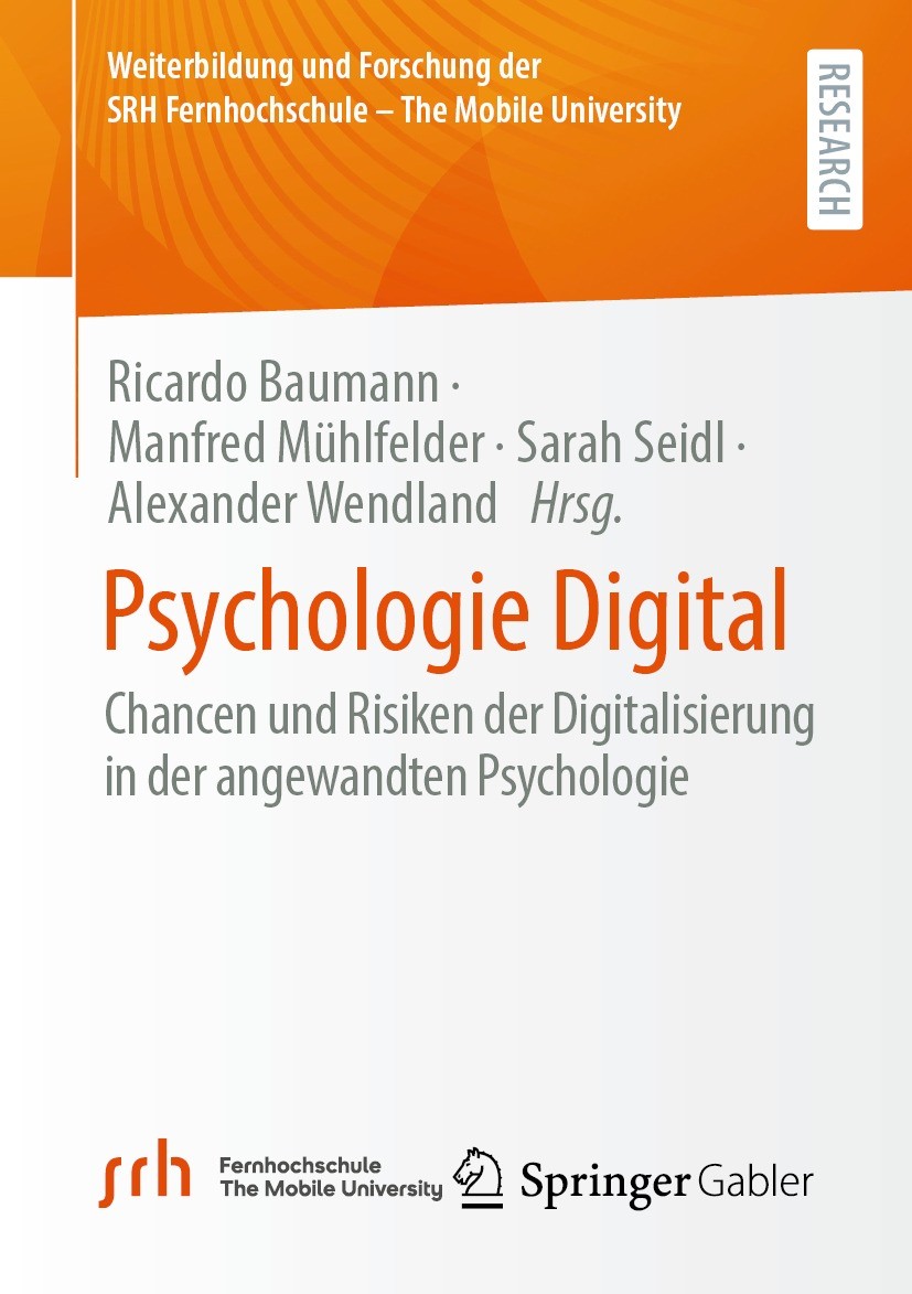 Titlebook: Psychologie Digital; Chancen und Risiken Ricardo Baumann,Manfred Mühlfelder,Alexander Wendl Book 2023 Der/die Herausgeber bzw. der/die Aut Titlebook: Psychologie Digital; Chancen und Risiken Ricardo Baumann,Manfred Mühlfelder,Alexander Wendl Book 2023 Der/die Herausgeber bzw. der/die Aut
