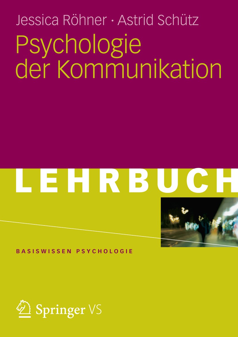 Titlebook: Psychologie der Kommunikation; Jessica Röhner,Astrid Schütz Textbook 20121st edition Springer Fachmedien Wiesbaden 2012 Titlebook: Psychologie der Kommunikation; Jessica Röhner,Astrid Schütz Textbook 20121st edition Springer Fachmedien Wiesbaden 2012