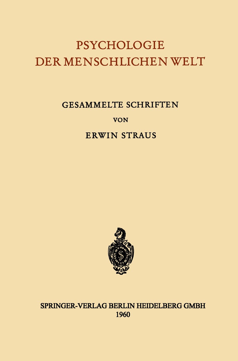 Titlebook: Psychologie der Menschlichen Welt; Gesammelte Schriften Erwin Straus Book 1960 Springer-Verlag Berlin Heidelberg 1960 Psychologie.Arbeit.Er Titlebook: Psychologie der Menschlichen Welt; Gesammelte Schriften Erwin Straus Book 1960 Springer-Verlag Berlin Heidelberg 1960 Psychologie.Arbeit.Er