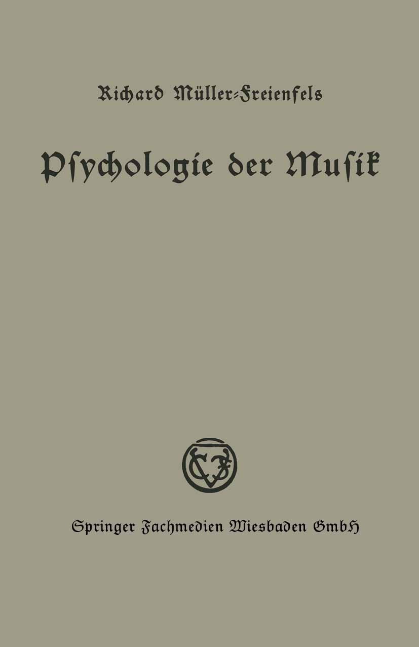 Titlebook: Psychologie der Musik; Richard Müller-Freienfels Book 1936 Springer Fachmedien Wiesbaden 1936 Farbe.Kultur.Material.Musik.Psychologie Titlebook: Psychologie der Musik; Richard Müller-Freienfels Book 1936 Springer Fachmedien Wiesbaden 1936 Farbe.Kultur.Material.Musik.Psychologie