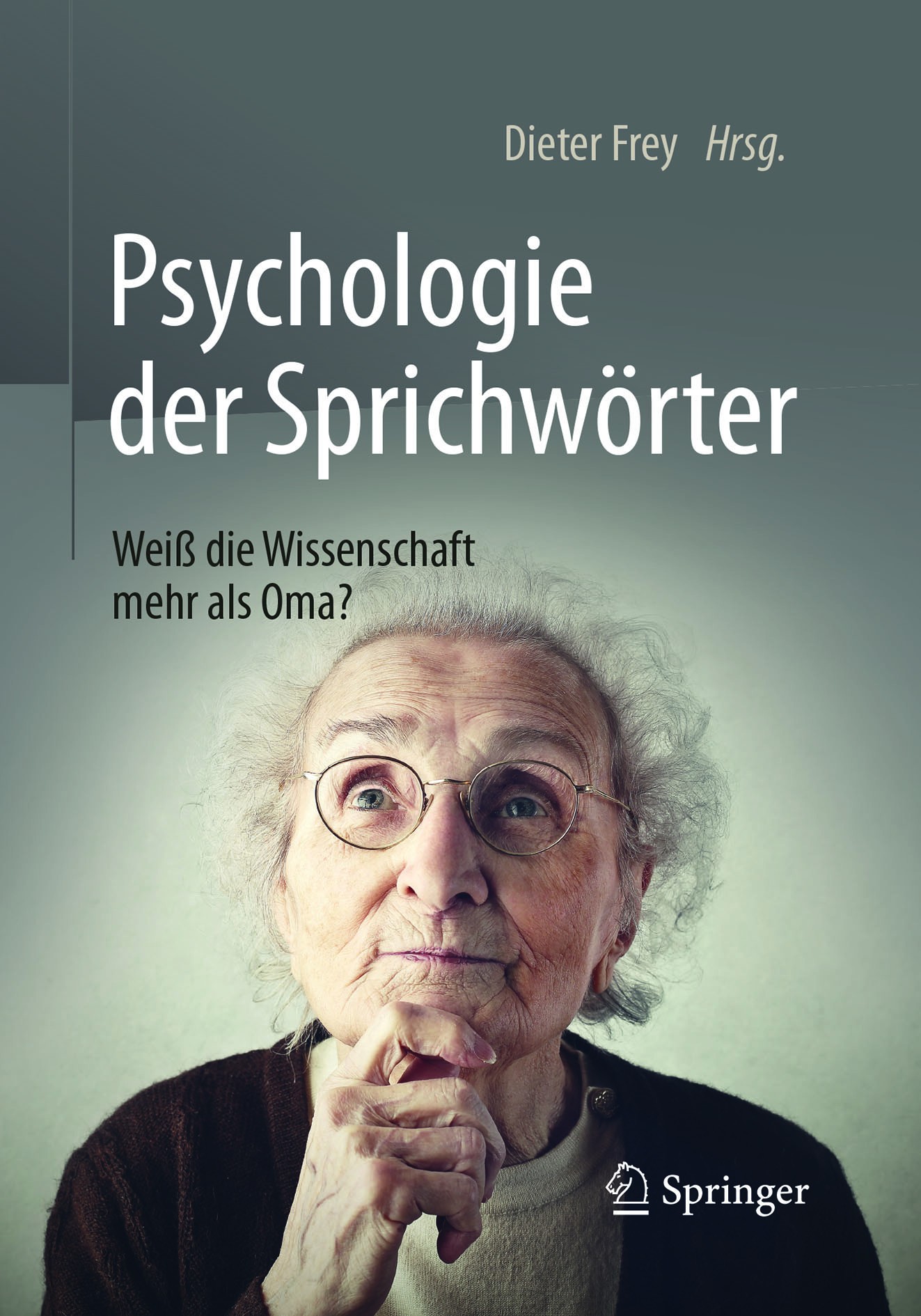 Titlebook: Psychologie der Sprichwörter; Weiß die Wissenschaf Dieter Frey Book 2017 Springer-Verlag Berlin Heidelberg 2017 Sprichwort.moderne Wissensc Titlebook: Psychologie der Sprichwörter; Weiß die Wissenschaf Dieter Frey Book 2017 Springer-Verlag Berlin Heidelberg 2017 Sprichwort.moderne Wissensc