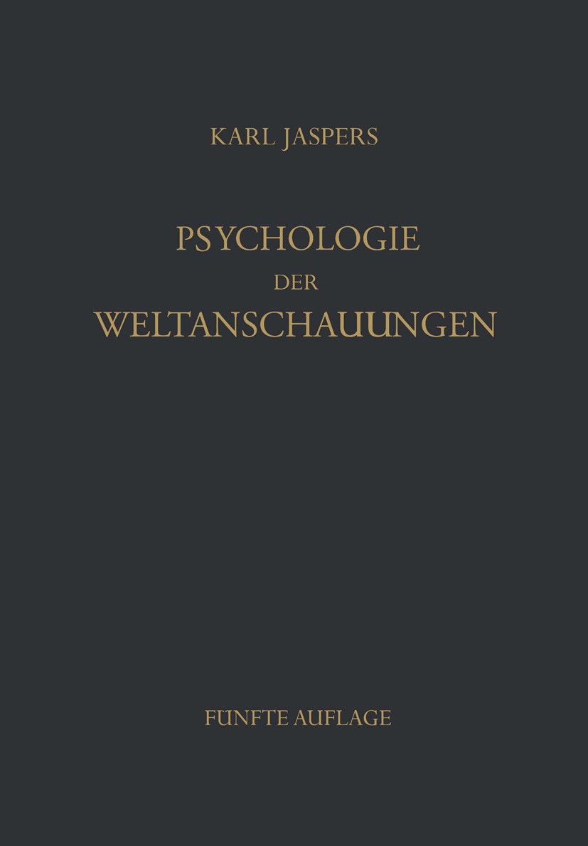 Titlebook: Psychologie der Weltanschauungen; Karl Jaspers Book 19605th edition Springer-Verlag Berlin Heidelberg 1960 Buch.Erkenntnis.Erster Weltkrie Titlebook: Psychologie der Weltanschauungen; Karl Jaspers Book 19605th edition Springer-Verlag Berlin Heidelberg 1960 Buch.Erkenntnis.Erster Weltkrie